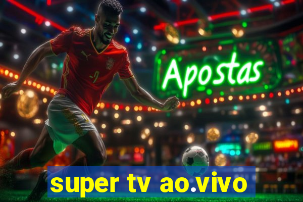 super tv ao.vivo